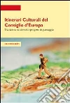 Itinerari culturali del Consiglio d'Europa tra ricerca di identità e progetto di paesaggio. E-book. Formato PDF ebook di Eleonora Berti