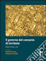 Il governo del consumo di territorio. Metodi, strategie, criteri. E-book. Formato PDF ebook