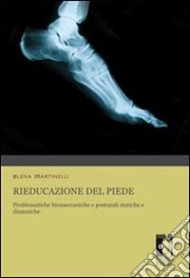 Rieducazione del piede. Problematiche biomeccaniche e posturali statiche e dinamiche. E-book. Formato PDF ebook di Elena Martinelli