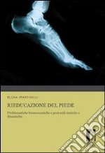 Rieducazione del piede. Problematiche biomeccaniche e posturali statiche e dinamiche. E-book. Formato PDF