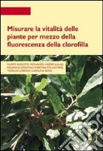 Misurare la vitalità delle piante per mezzo della fluorescenza della clorofilla. E-book. Formato PDF