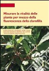 Misurare la vitalità delle piante per mezzo della fluorescenza della clorofilla. E-book. Formato PDF ebook