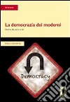 La democrazia dei moderni. Storia di una crisi. E-book. Formato PDF ebook