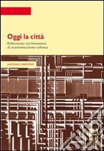 Oggi la città. Riflessione sui fenomeni di trasformazione urbana. E-book. Formato PDF ebook