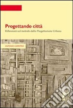 Progettando città. Riflessioni sul metodo della progettazione urbana. E-book. Formato PDF ebook