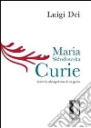 Maria Sklodowska Curie: l'ostinata abnegazione di un genio. E-book. Formato EPUB ebook di Luigi Dei