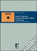 Karel Teige fra Cecoslovacchia, URSS ed Europa. Avanguardia, utopia e lotta politica. E-book. Formato PDF ebook