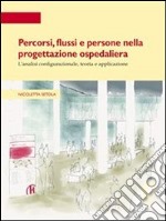 Percorsi, flussi e persone nella progettazione ospedaliera. L'analisi configurazionale, teoria e applicazione. E-book. Formato PDF ebook