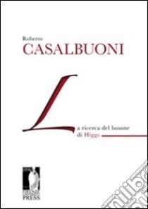 La ricerca del bosone di Higgs. E-book. Formato EPUB ebook di Roberto Casalbuoni