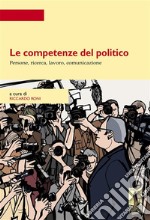 Le competenze del politico. Persone, ricerca, lavoro, comunicazione. E-book. Formato EPUB ebook