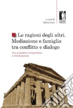 Le ragioni degli altrimediazione e famiglia tra conflitto e dialogo. Una prospettiva comparatistica ed interdisciplinare. E-book. Formato EPUB ebook