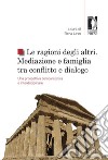 Le ragioni degli altrimediazione e famiglia tra conflitto e dialogo. Una prospettiva comparatistica ed interdisciplinare. E-book. Formato EPUB ebook