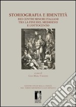 Storiografia e identità dei centri minori italiani tra la fine del medioevo e l'Ottocento. E-book. Formato EPUB ebook