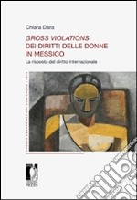 Gross violations dei diritti delle donne in Messico. La risposta del diritto internazionale. E-book. Formato EPUB ebook