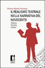 Il realismo teatrale nella narrativa del Novecento. Vittorini, Pasolini, Calvino. E-book. Formato EPUB ebook