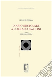 Diario epistolare a Corrado Pavolini. E-book. Formato EPUB ebook di Helle Busacca