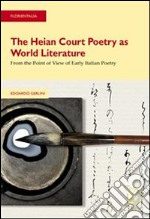 The Heian Court Poetry as World Literature:  From the Point of View of Early Italian Poetry. E-book. Formato PDF ebook