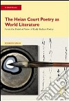 The Heian Court Poetry as World Literature:  From the Point of View of Early Italian Poetry. E-book. Formato PDF ebook di Gerlini Edoardo