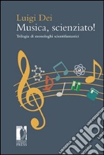 Musica, scienziato: Trilogia di monologhi scientifantastici. E-book. Formato EPUB ebook