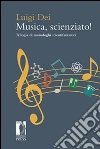 Musica, scienziato: Trilogia di monologhi scientifantastici. E-book. Formato EPUB ebook di Luigi Dei