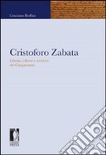 Cristoforo Zabata: Libraio, editore e scrittore del Cinquecento. E-book. Formato EPUB ebook