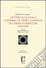 Lettere alla figlia Caterina de’ Medici Gonzaga duchessa di Mantova (1617-1629). E-book. Formato PDF ebook