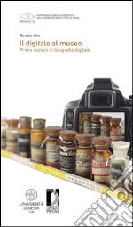 Il digitale al museo : Prime nozioni di fotografia digitale. E-book. Formato PDF ebook