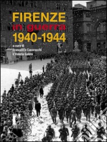 Firenze in guerra. 1940-1944: Catalogo della mostra storico-documentaria (Palazzo Medici Riccardi, ottobre 2014-gennaio 2015). E-book. Formato PDF ebook di Galimi, Valeria