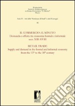 Il commercio al minuto. Domanda e offerta tra economia formale e informale. Secc. XIII-XVIII / Retail trade. Supply and demand in the formal and informal economy from the 13th to the 18th century. E-book. Formato PDF