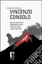 Vincenzo Consolo: gli anni de «l’Unità» (1992-2012), ovvero la poetica della colpa-espiazione. E-book. Formato PDF