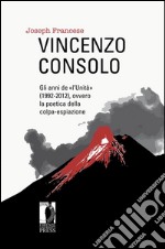 Vincenzo Consolo: gli anni de «l’Unità» (1992-2012), ovvero la poetica della colpa-espiazione. E-book. Formato EPUB