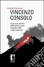 Vincenzo Consolo: gli anni de «l’Unità» (1992-2012), ovvero la poetica della colpa-espiazione. E-book. Formato EPUB ebook