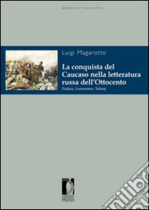 La conquista del Caucaso nella letteratura russa dell’Ottocento : Puškin, Lermontov, Tolstoj. E-book. Formato PDF ebook di Magarotto, Luigi