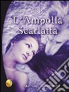 L'Ampolla Scarlatta. E-book. Formato EPUB ebook