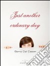 Just another ordinary day. E-book. Formato Mobipocket ebook di Sonia Dal Cason