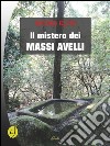 Il mistero dei massi avelli. E-book. Formato PDF ebook di Bruno Elpis