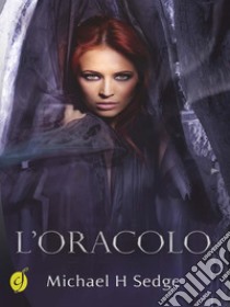 L'Oracolo. E-book. Formato EPUB ebook di Michael H. Sedge