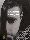 L'ultima indagine. E-book. Formato EPUB ebook di Alessandro Maurizi