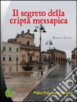 Il segreto della cripta messapica. E-book. Formato PDF