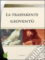 La trasparente gioventù. E-book. Formato EPUB ebook