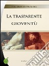 La trasparente gioventù. E-book. Formato EPUB ebook di Vincenzo Biancalana