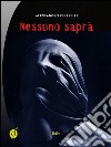 Nessuno saprà. E-book. Formato Mobipocket ebook di Alessandro Chiarelli