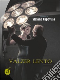 Valzer lento. E-book. Formato EPUB ebook di Stefano Capovilla