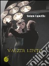 Valzer lento. E-book. Formato EPUB ebook di Stefano Capovilla