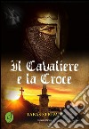 Il cavaliere e la croce. E-book. Formato EPUB ebook