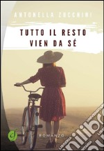 Tutto il resto vien da sé. E-book. Formato PDF ebook