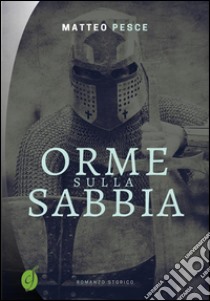 Orme sulla sabbia. E-book. Formato Mobipocket ebook di Matteo Pesce