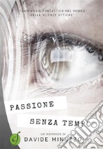 Passione senza tempo“Un viaggio fantastico nel mondo delle scienze ottiche”. E-book. Formato EPUB ebook