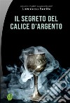 Il segreto del calice d&apos;argento. E-book. Formato EPUB ebook