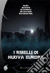 I ribelli di Nuova Europa. E-book. Formato PDF ebook di Gabriele Sorrentino